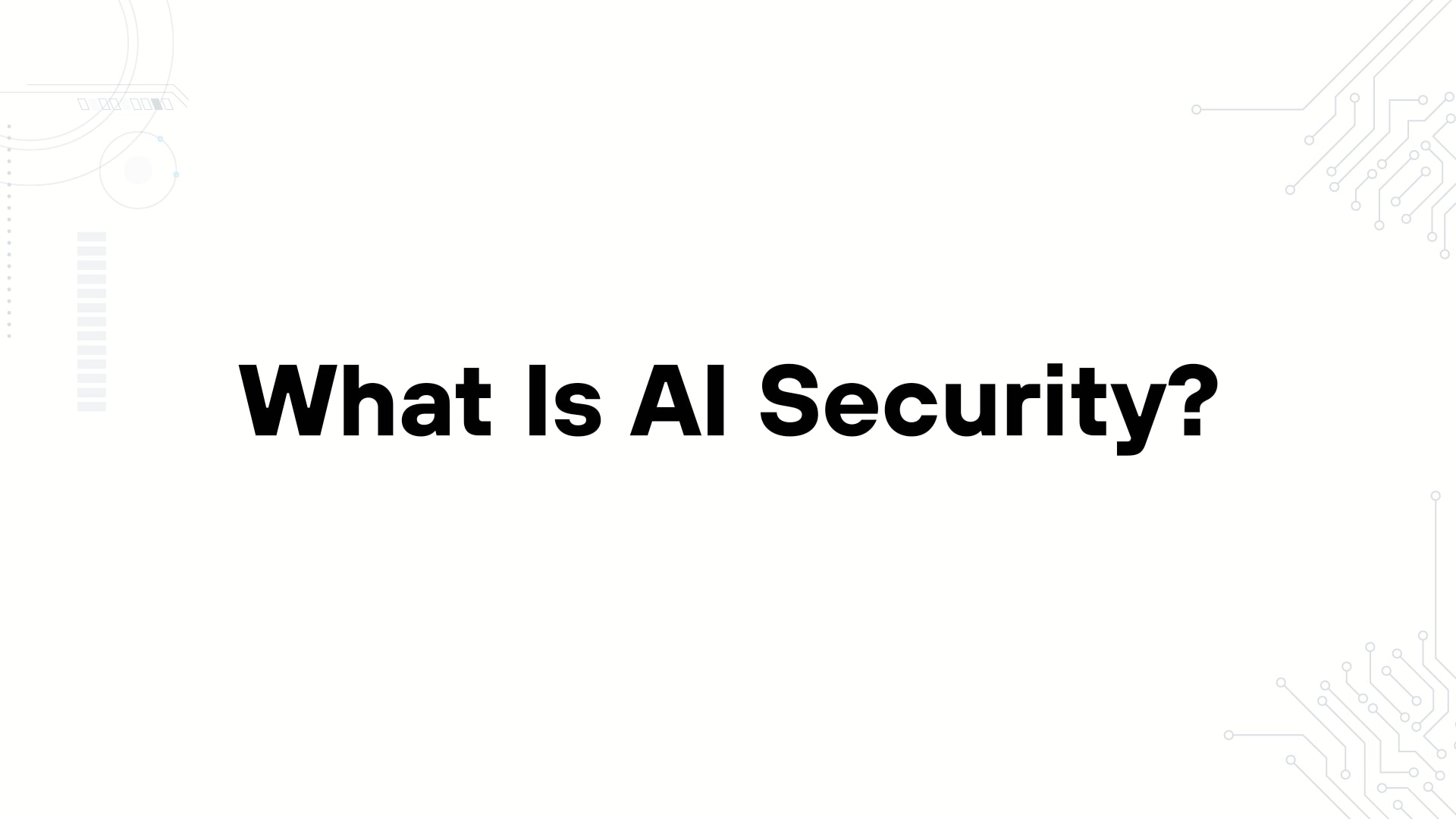 A minimalist presentation slide features a white background with faint, high-tech geometric patterns of lines, dots, and circuits in the corners. Large, bold black text in the center reads 'What Is AI Security? [Protecting Models, Data, and Trust]'.