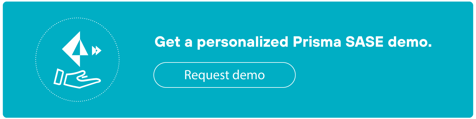 Teal CTA banner featuring an icon of a hand holding the Palo Alto Networks Prisma SASE icon on the left. The text reads Get a personalized Prisma SASE demo.Below this text is a button labeled Request demo.