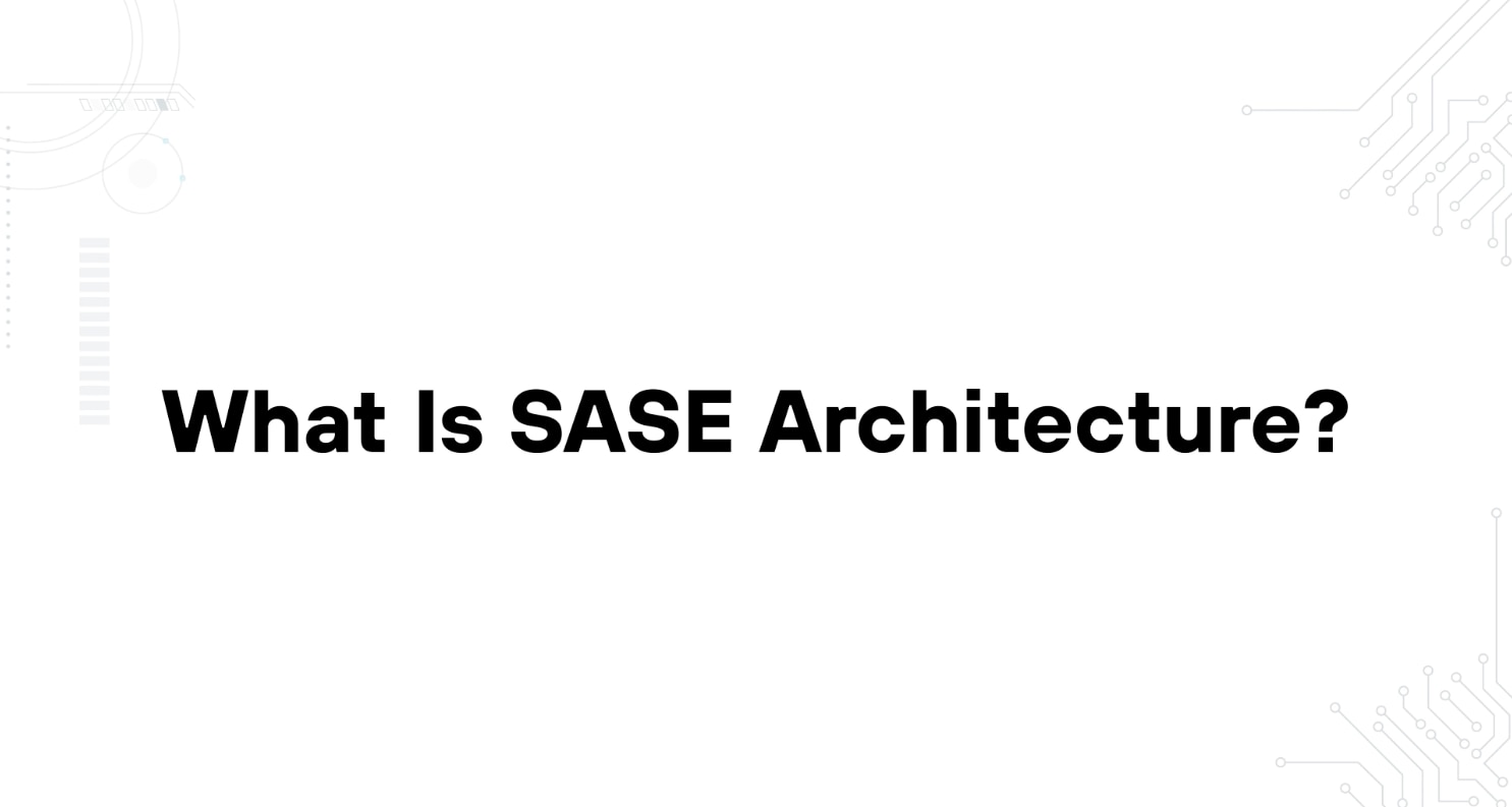 A minimalist presentation slide features a white background with faint, high-tech geometric patterns of lines, dots, and circuits in the corners. Large, bold black text in the center reads 'A Complete Guide to SASE Architecture'.