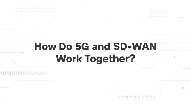 How Do 5G and SD-WAN Work Together?