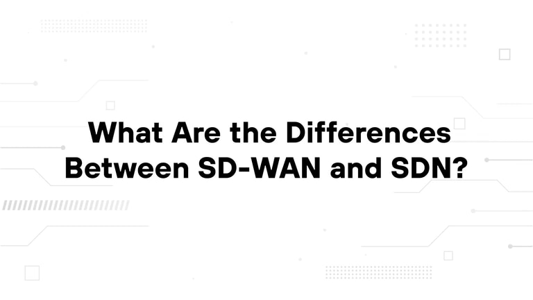 What Are the Differences Between SD-WAN and SDN?