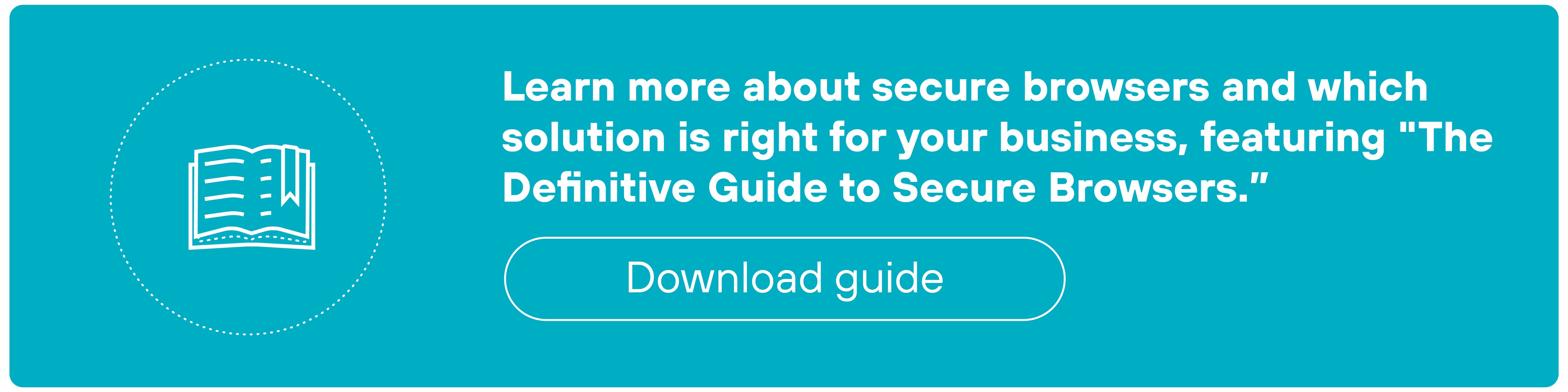 CTA banner featuring a light teal background with a circle graphic containing a book. Text within the banner reads 'Learn more about secure browsers and which solution is right for your business, featuring 'The Definitive Guide to Secure Browsers.'' and includes a 'Download guide' button.