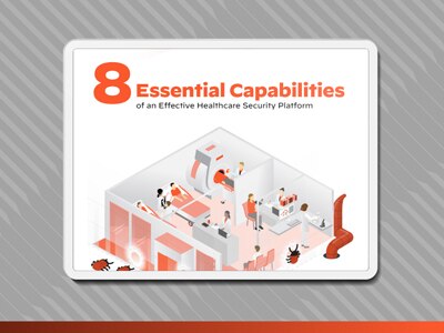 8 Essential Capabilities of an Effective Healthcare Security Platform