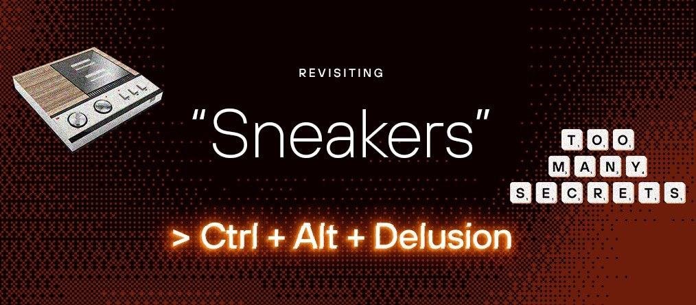 Ctrl + Alt + Delusion: Too Many Secrets — Revisiting “Sneakers” 33 Years Later