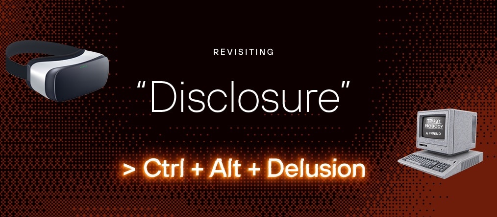 Ctrl + Alt + Delusion: Wandering the Virtual Corridor — Revisiting “Disclosure”